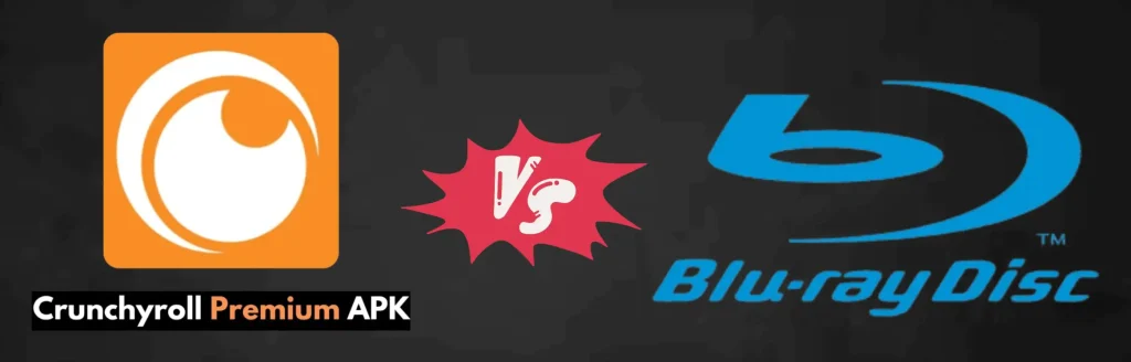 Crunchyroll Mod APK vs Blu-ray